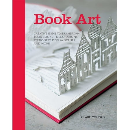 Book Art: Creative Ideas to Transform Your Books-Decorations, Stationery, Display Scenes, and More