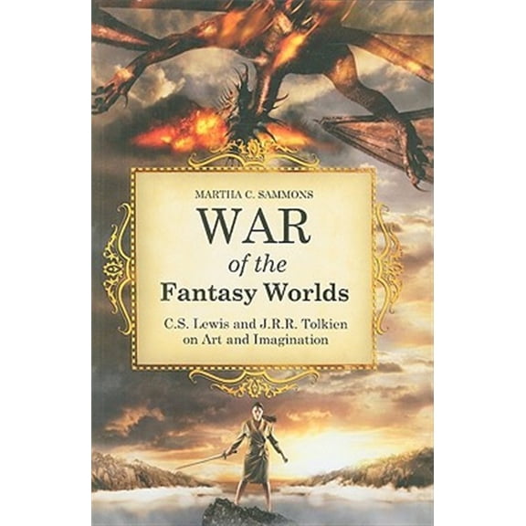 Pre-Owned War of the Fantasy Worlds: C.S. Lewis and J.R.R. Tolkien on Art and Imagination, (Hardcover)