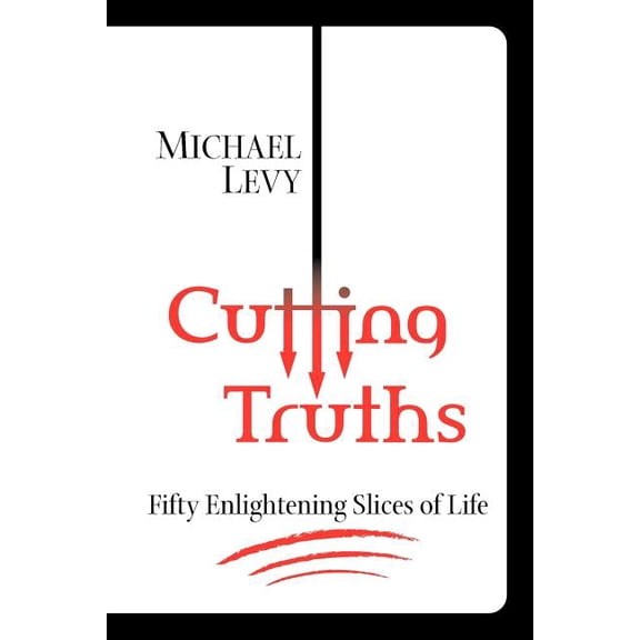 Cutting Truths : Fifty Enlightening Slices of Life (Paperback)