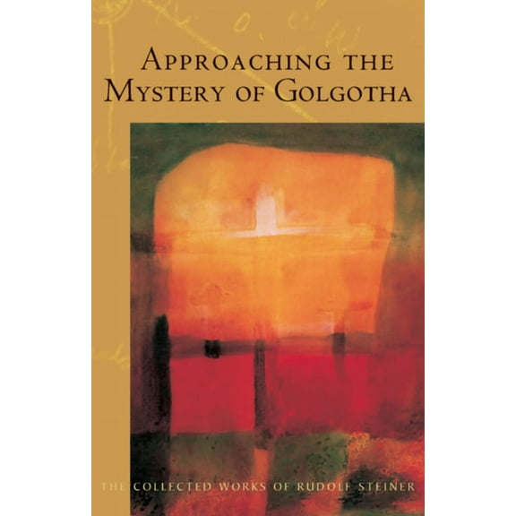 Collected Works of Rudolf Steiner: Approaching the Mystery of Golgotha: (Cw 152) (Paperback)
