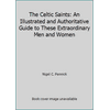The Celtic Saints: An Illustrated and Authoritative Guide to These Extraordinary Men and Women [Hardcover - Used]
