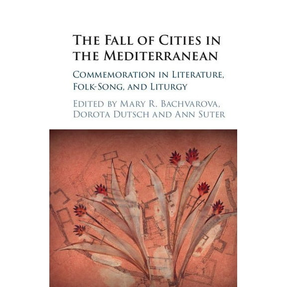 The Fall of Cities in the Mediterranean: Commemoration in Literature, Folk-Song, and Liturgy, (Hardcover)