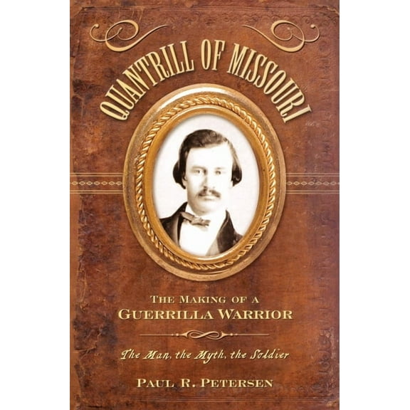 Quantrill of Missouri: The Making of a Guerilla Warrior, (Hardcover)
