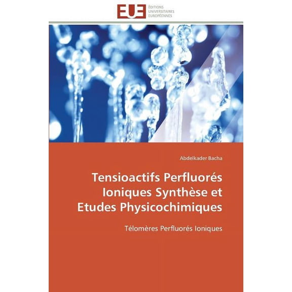 Omn.Univ.Europ. Tensioactifs PerfluorÃ©s Ioniques SynthÃ¨se Et Etudes Physicochimiques, (Paperback)