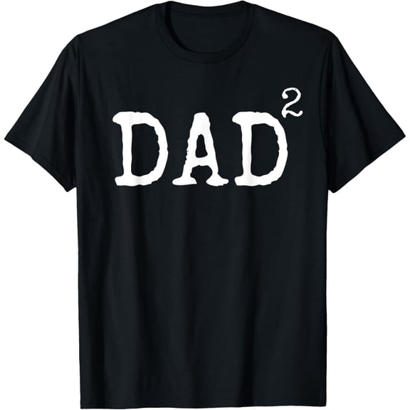 Father of 2 Kids Gift Dad Squared Dad to the Second Power T-Shirt