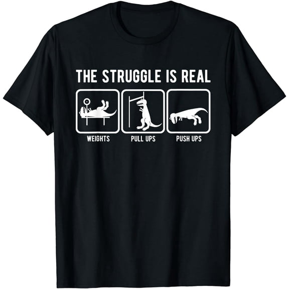 The struggle is real funny T-Rex gym workout t-shirt