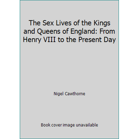 The Sex Lives of the Kings and Queens of England: From Henry VIII to the Present Day [Hardcover - Used]