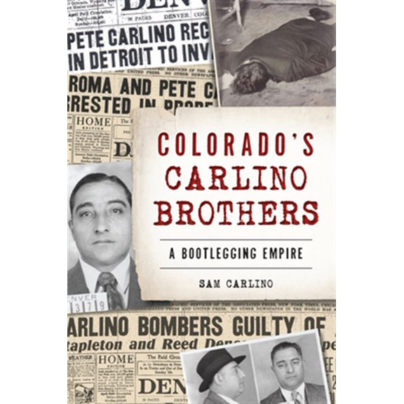 Pre-Owned Colorado's Carlino Brothers: A Bootlegging Empire (Paperback) 1467143278 9781467143271