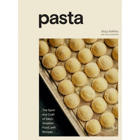 Pasta: The Spirit and Craft of Italy's Greatest Food, with Recipes [A Cookbook], (Hardcover)