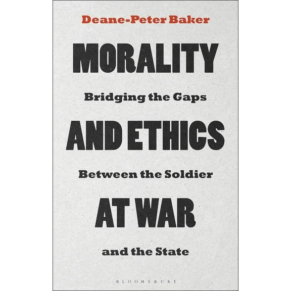 Morality and Ethics at War: Bridging the Gaps Between the Soldier and the State, (Hardcover)