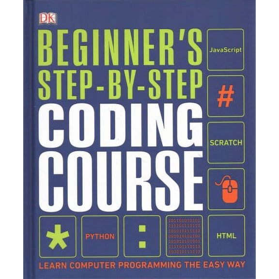 Beginner's Step-by-Step Coding Course : Learn Computer Programming the Easy Way