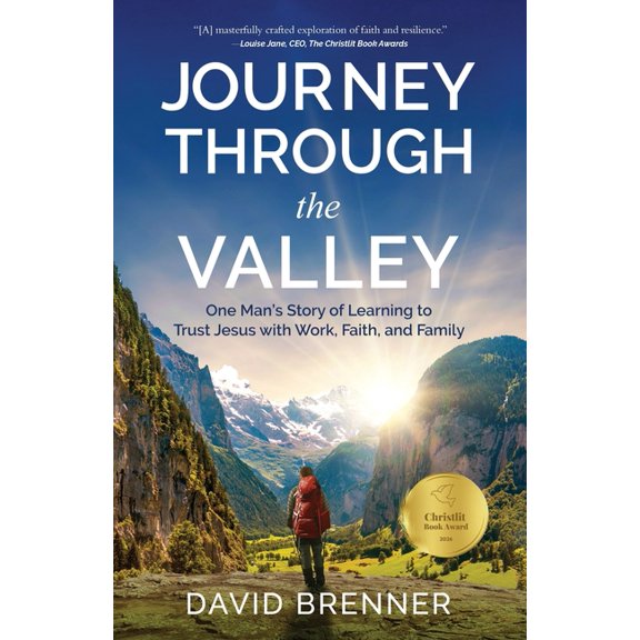 Journey Through the Valley: One Man's Story of Learning to Trust Jesus with Work, Faith, and Family, (Paperback)