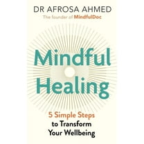 Mindful Healing: 5 Simple Steps to Transform Your Life, (Hardcover)