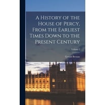 A History of the House of Percy, From the Earliest Times Down to the Present Century; Volume 1 (Hardcover)