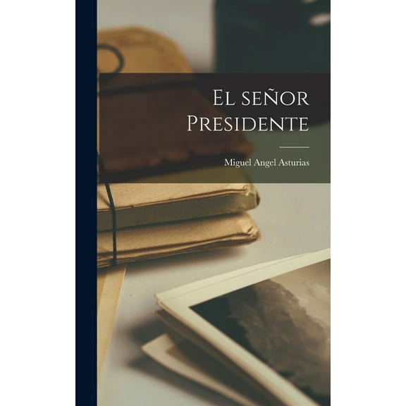 El seÃ±or Presidente, (Hardcover)