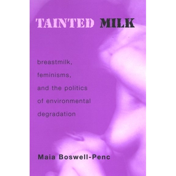 Pre-Owned Tainted Milk: Breastmilk, Feminisms, and the Politics of Environmental Degradation (Paperback) 0791467201 9780791467206