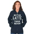 thumbnail image 5 of Better Latte Than Never Coffee Zip Hoodie Sweatshirt Women Brisco Brands S, 5 of 6