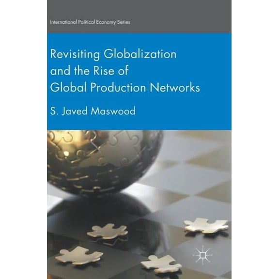 International Political Economy Revisiting Globalization and the Rise of Global Production Networks, (Hardcover)