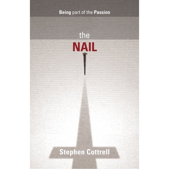 The Nail: Being Part of the Passion, (Paperback)