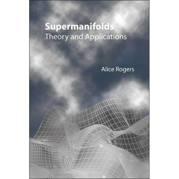 Supermanifolds: Theory & Applications, (Hardcover)