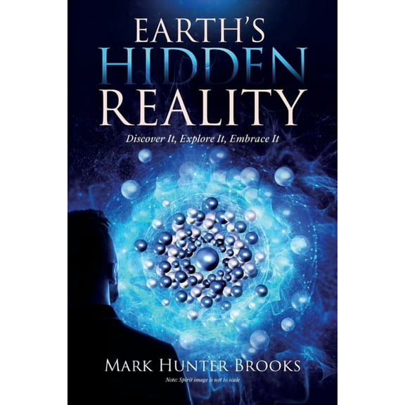 Earth's Hidden Reality: Discover It, Explore It, Embrace It, (Paperback)