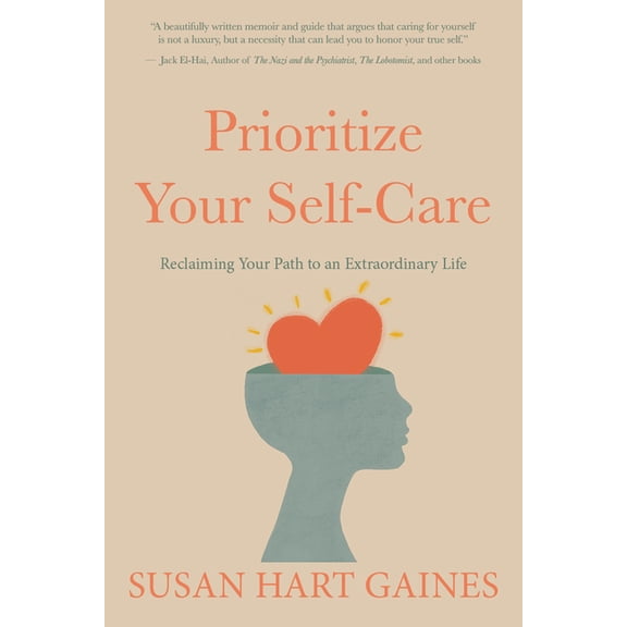 Prioritize Your Self-Care: Reclaiming Your Path to an Extraordinary Life, (Hardcover)