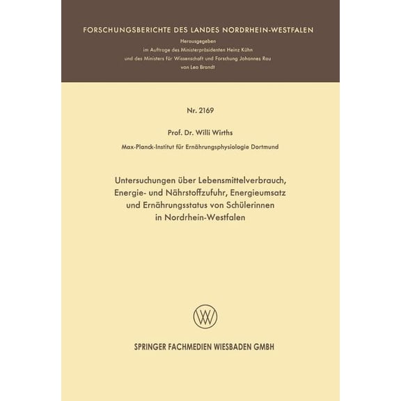 Forschungsberichte Des Landes Nordrhein- Untersuchungen Ãber Lebensmittelverbrauch, Energie- Und NÃ¤hrstoffzufuhr, Energieumsatz Und ErnÃ¤hrungsstatus Von SchÃ¼leri, Book 2169, (Paperback)