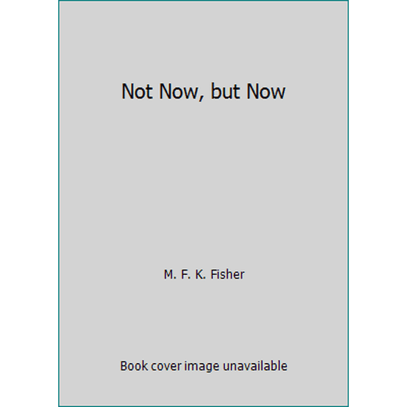 Pre-Owned Not Now, but Now (Paperback) 0865470723 9780865470729
