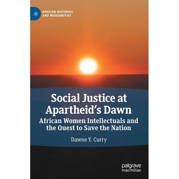 African Histories and Modernities Social Justice at Apartheid's Dawn: African Women Intellectuals and the Quest to Save the Nation, (Hardcover)