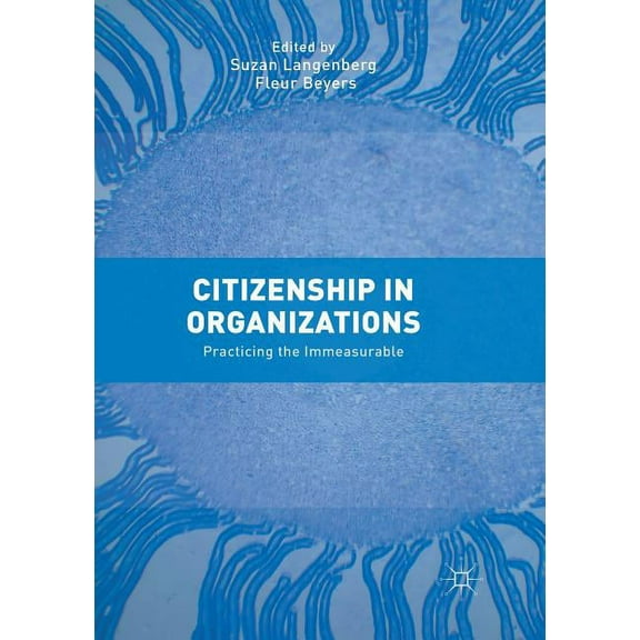 Citizenship in Organizations: Practicing the Immeasurable, (Paperback)