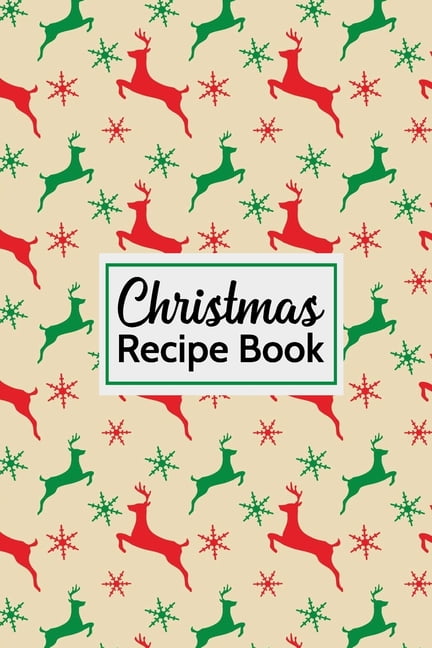 Christmas Recipe Book : Blank Holiday Recipes Cookbook To Write In Rustic Reindeer Pattern 