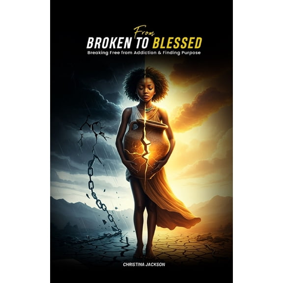 From Broken to Blessed: Breaking Free from Addiction and Finding Purpose, (Paperback)