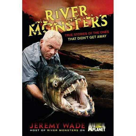 Pre-Owned River Monsters: True Stories of the Ones that Didn t Get Away (Hardcover) 0306819546 9780306819544