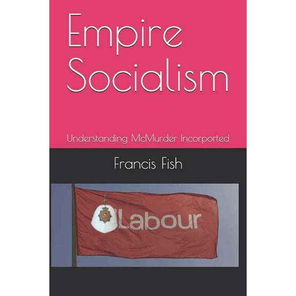 Empire Socialism: Understanding McMurder Incorporated (Paperback)