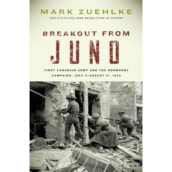Breakout from Juno: First Canadian Army and the Normandy Campaign, July 4-August 21, 1944, (Paperback)