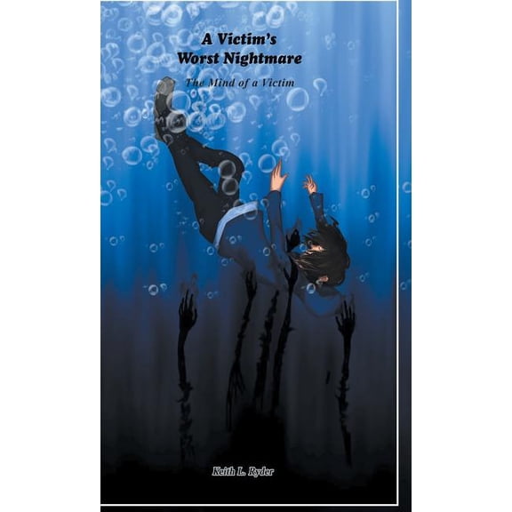 A Victim's Worst Nightmare: The Mind of a Victim, (Hardcover)