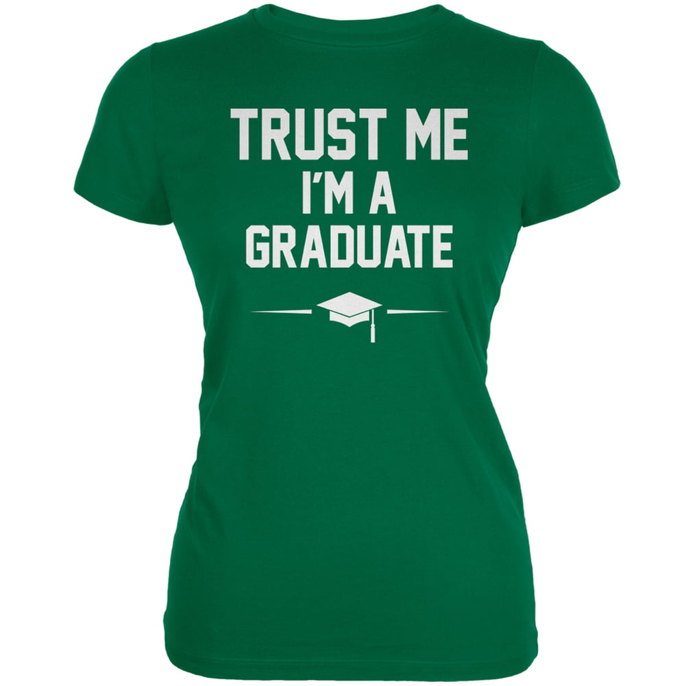 Graduation 2015 Trust Me Im A Graduate Kelly Green Juniors Soft T-Shirt 