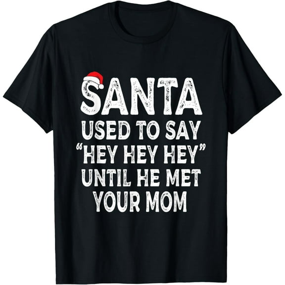 Santa Used To Say "Hey Hey Hey" Until He Met Your Mom Gifts T-Shirt