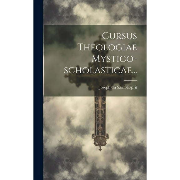 Cursus Theologiae Mystico-scholasticae... (Hardcover)