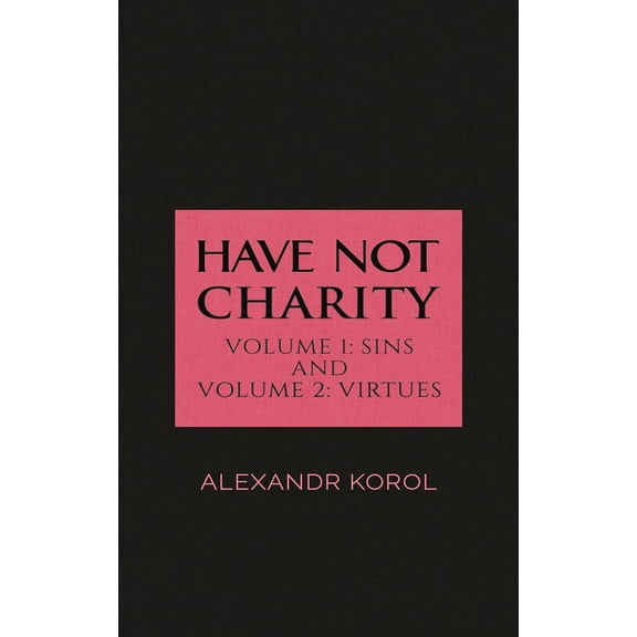 Have Not Charity - Volume 1: Sins and Volume 2: Virtues, (Hardcover)