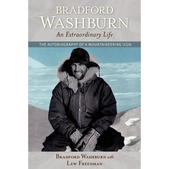 Bradford Washburn, an Extraordinary Life: The Autobiography of a Mountaineering Icon, (Paperback)
