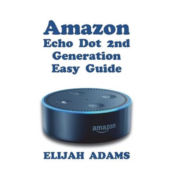 Pre-Owned Amazon Echo Dot 2nd Generation Easy Guide (Paperback)