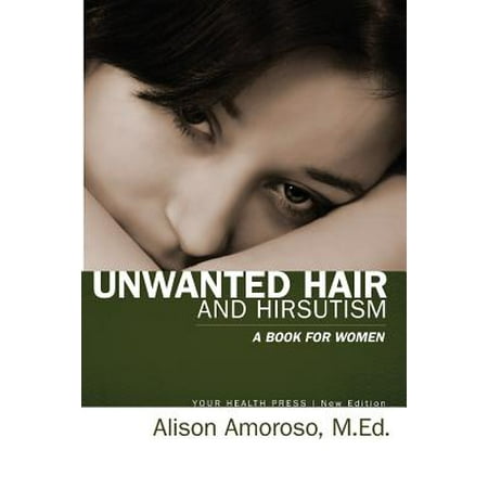 Unwanted Hair and Hirsutism : A Book for Women (Best Way To Remove Unwanted Body Hair)