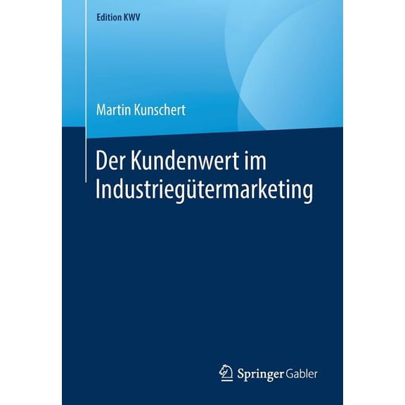 Edition Kwv Der Kundenwert Im IndustriegÃ¼termarketing, (Paperback)