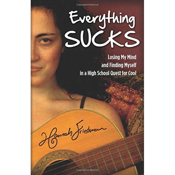 Pre-Owned Everything Sucks: Losing My Mind and Finding Myself in a High School Quest for Cool (Paperback)