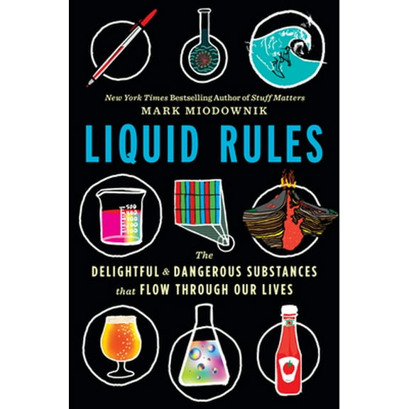 Pre-Owned Liquid Rules: The Delightful and Dangerous Substances That Flow Through Our Lives (Hardcover) 054485019X 9780544850194