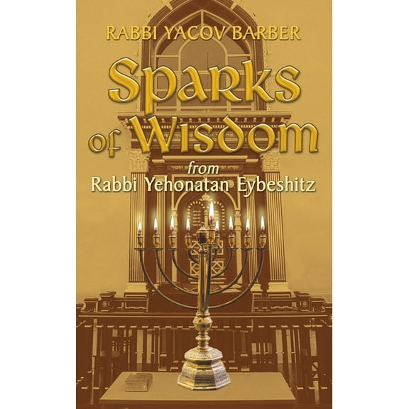 Sparks of Wisdom: from Rabbi Yehonatan Eybeshitz, (Hardcover)