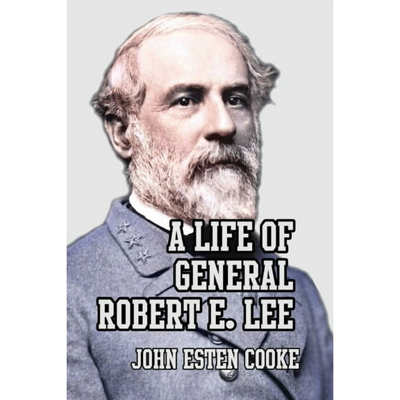A Life of General Robert E. Lee, (Paperback)