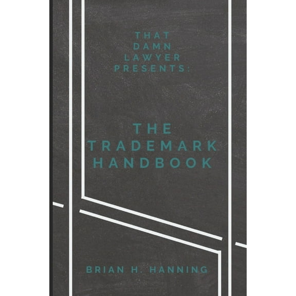 That Damn Lawyer Presents: The Trademark Handbook (Paperback)