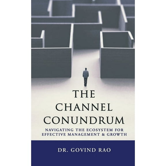 The Channel Conundrum: Navigating the Ecosystem for Effective Management and Growth, (Paperback)